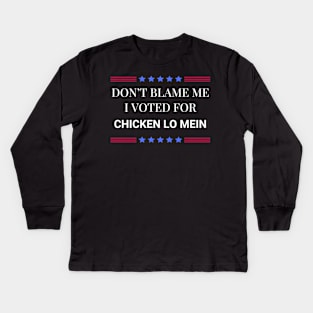 Don't Blame Me I Voted For Chicken Lo Mein Kids Long Sleeve T-Shirt